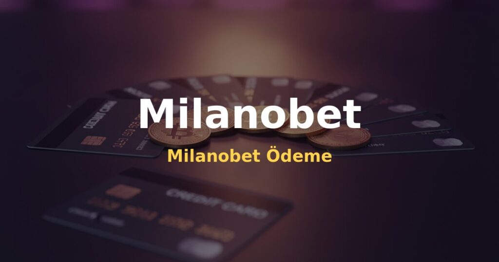 Milanobet Ödeme - Milanobet